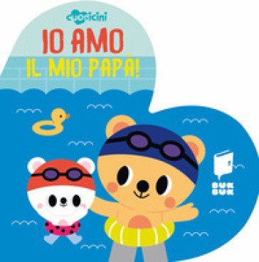 Io amo il mio papà. Cuoricini. Ediz. illustrata