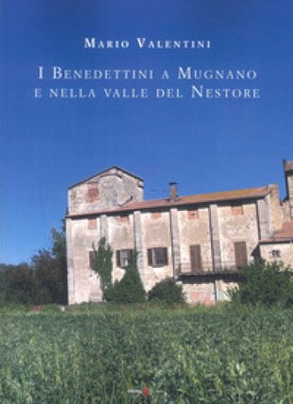 I benedettini a Mugnano e nella Valle del Nestore Mario Valentini