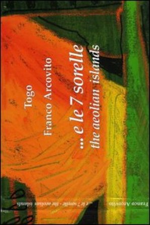 ... e le 7 sorelle. The aeolian islands. Ediz. italiana e inglese Franco Arcovito