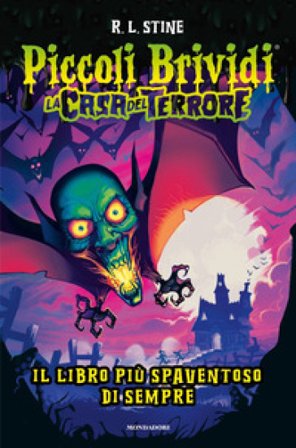 Piccoli brividi. La casa del terrore. Il libro più spaventoso di sempre Robert Lawrence Stine