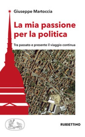 La mia passione per la politica. Tra passato e presente il viaggio continua Giuseppe Martoccia