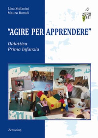 Agire per apprendere. Didattica Prima Infanzia Lina Stefanini