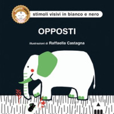 Opposti. Ediz. a colori Raffaella Castagna