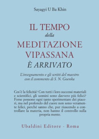 Il tempo della meditazione vipassana è arrivato. L'insegnamento e gli scritti del maestro Sayagyi U Ba Khin