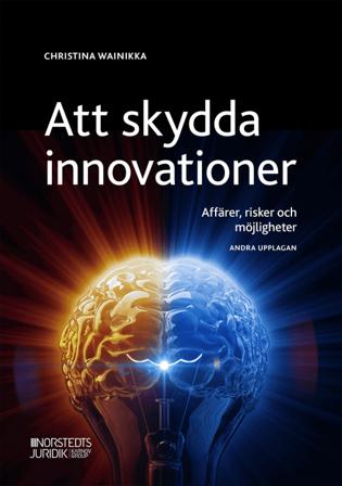 Att skydda innovationer : affärer, risker och möjligheter - Bok av Christina Wainikka - Häfte