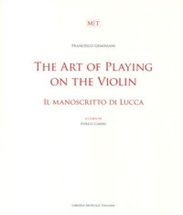 The art of playing on the violin. Il manoscritto di Lucca. Ediz. bilingue Francesco Geminiani