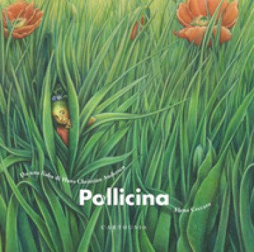 Pollicina. Da una fiaba di Hans Christian Andersen. Ediz. a colori Silvia Marelli
