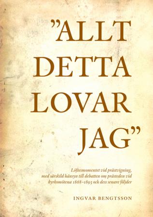 "Allt detta lovar jag" löftesmomentet vid prästvigning, med särskild hänsyn till debatten om prästeden vid kyrkomötena 1868-1893 och dess senare följd