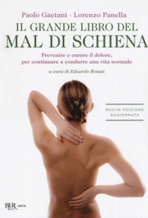 Il grande libro del mal di schiena. Prevenire e curare il dolore, per continuare a condurre una vita normale Paolo Gaetani