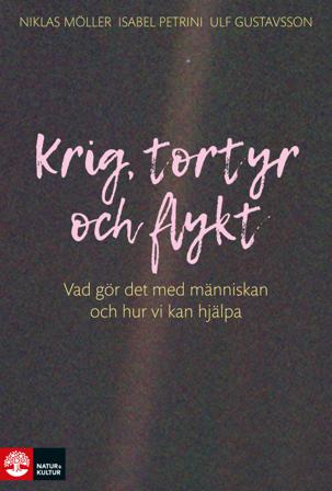 Krig, tortyr och flykt : vad gör det med människan och hur vi kan hjälpa - Bok av Niklas Möller, Ulf Gustavsson, m.fl. - Häftad