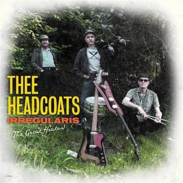 Irregularis (the great hiatus) Thee Headcoats