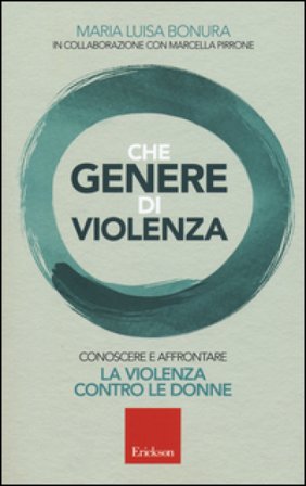 Che genere di violenza. Conoscere e affrontare la violenza contro le donne Maria Luisa Bonura