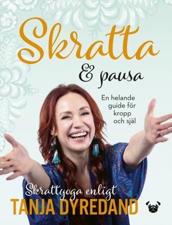 Skratta & pausa : en helande guide för kropp och själ - Bok av Tanja Dyredand - Häftad