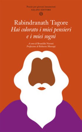 Hai colorato i miei pensieri e i miei sogni. Poesie per giovani innamorati. Nuova ediz. Rabindranath Tagore