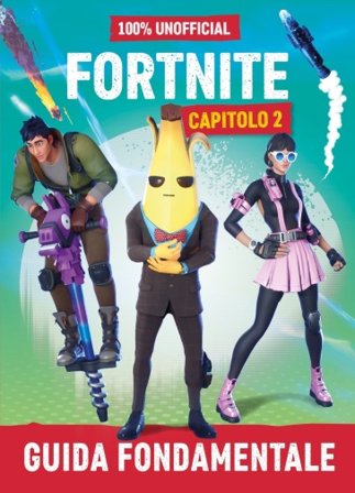 100% unofficial Fortnite. Guida fondamentale. Capitolo 2 Dan Lipscombe