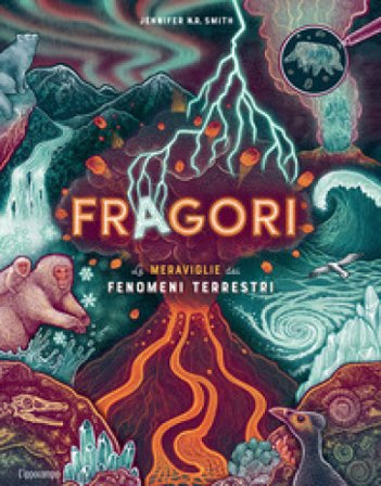 Fragori. Le meraviglie dei fenomeni terrestri Jennifer Smith