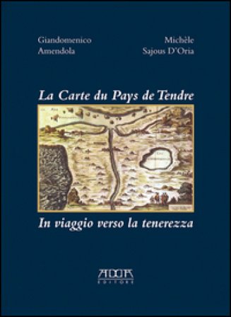 La carte du pays de tendre. In viaggio verso la tenerezza Giandomenico Amendola