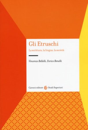 Gli etruschi. La scrittura, la lingua, la società Vincenzo Bellelli