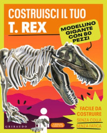 Costruisci il tuo T.Rex. Ediz. a colori. Con modellino gigante
