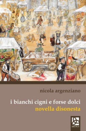 I bianchi cigni e forse dolci. Novella disonesta Nicola Argenziano