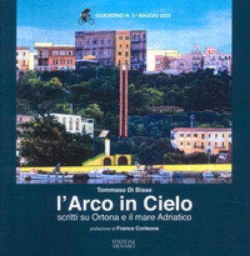 L'arco in cielo. Scritti su Ortona e il mare Adriatico Tommaso Di Biase