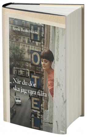 När du dör ska jag vara nära - Bok av Annie Reuterskiöld - Inbunden
