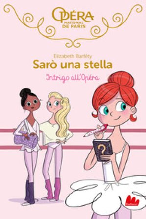 Intrigo all'Opéra. Sarò una stella. Vol. 9 Elizabeth Barféty
