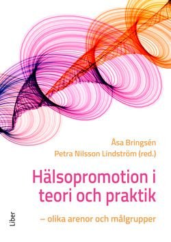 Hälsopromotion i teori och praktik - olika arenor och målgrupper