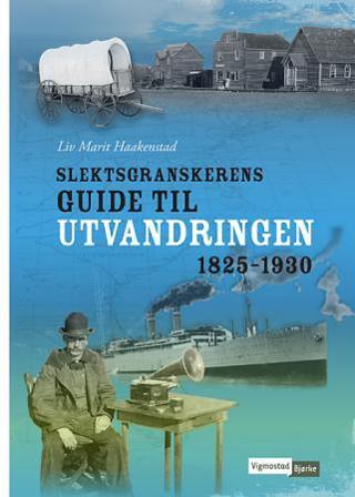 Slektsgranskerens guide til utvandringen 1825-1930 - Bok av Liv Marit Haakenstad - Hardback