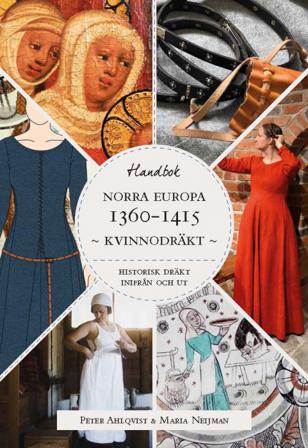 Historisk dräkt – inifrån och ut: Kvinnodräkten i Norra Europa 1360-1415 - Bok av Peter Ahlqvist & Maria Neijman - Kartonnage