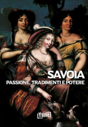 Savoia. Passione, tradimenti e potere Gian Luca Giani