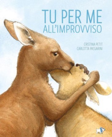 Tu per me all'improvviso. Ediz. a colori Cristina Petit