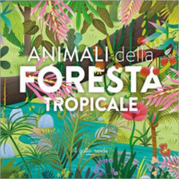 Animali della foresta tropicale. Ediz. a colori Loretta Zoppi