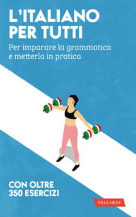 L'italiano per tutti. Per imparare la grammatica e metterla in pratica Amedeo Alberti