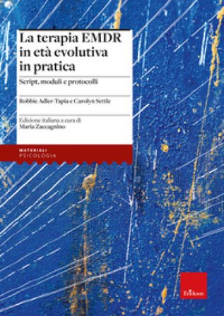La terapia EMDR in età evolutiva in pratica. Script, moduli e protocolli Robbie Adler-Tapia