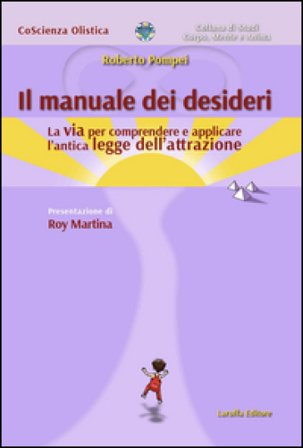 Il manuale dei desideri. La via per comprendere e applicare l'antica legge dell'attrazione Roberto Pompei
