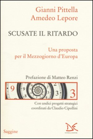 Scusate il ritardo. Una proposta per il Mezzogiorno d'Europa Gianni Pittella