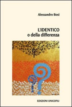 L'identico o della differenza Alessandro Bosi