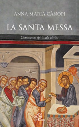 La Santa Messa. Commento spirituale al rito Anna Maria Cànopi