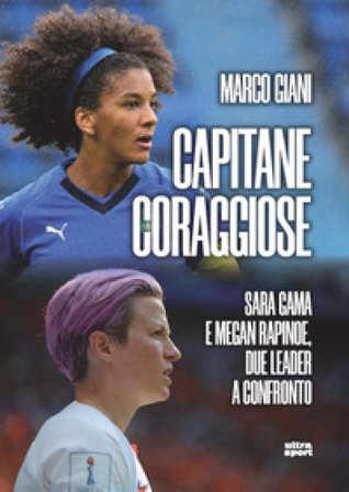 Capitane coraggiose. Sara Gama e Megan Rapinoe, due leader a confronto Marco Giani