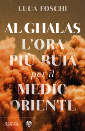 Al Ghalas. L'ora più buia per il Medio Oriente Luca Foschi