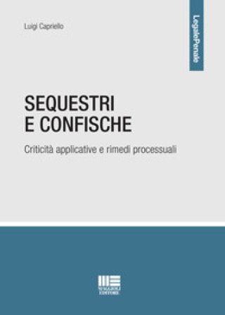 Sequestri e confische. Criticità applicative e rimedi processuali Luigi Capriello
