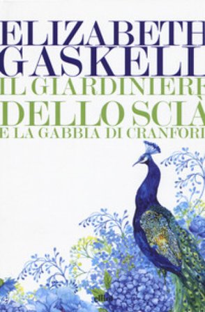 Il giardiniere dello Scià e La gabbia di Cranford Elizabeth Gaskell