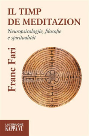 Il timp de meditazion. Neuropsicologjie, filosofie e spiritualitat Franc Fari