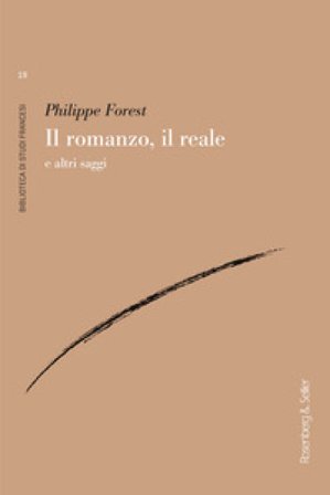 Il romanzo, il reale e altri saggi Philippe Forest