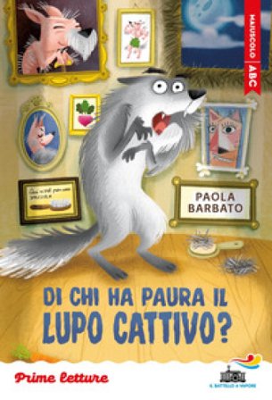 Di chi ha paura il lupo cattivo? Stampatello maiuscolo. Ediz. a colori Paola Barbato