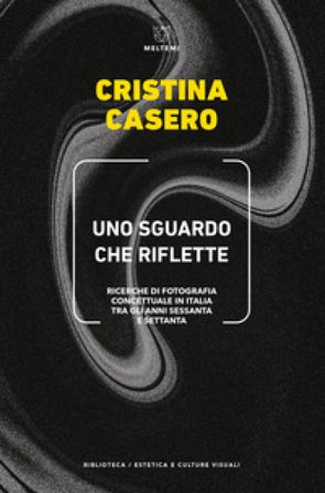 Uno sguardo che riflette. Ricerche di fotografia concettuale in Italia tra gli anni Sessanta e Settanta Cristina Casero
