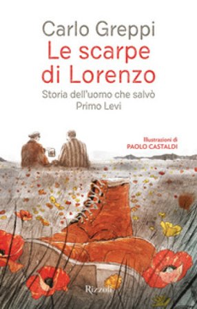 Le scarpe di Lorenzo. Storia dell'uomo che salvò Primo Levi Carlo Greppi