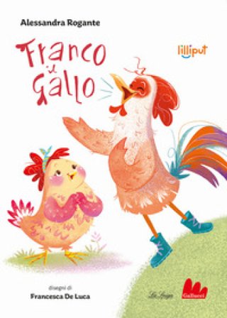 Franco il gallo. Ediz. a colori Alessandra Rogante