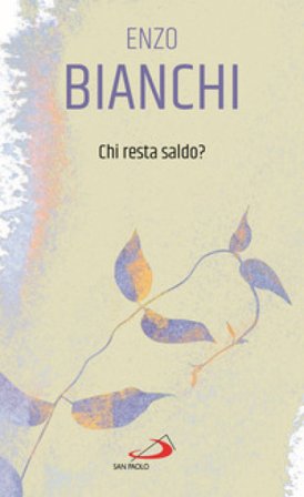 Chi resta saldo? Enzo Bianchi